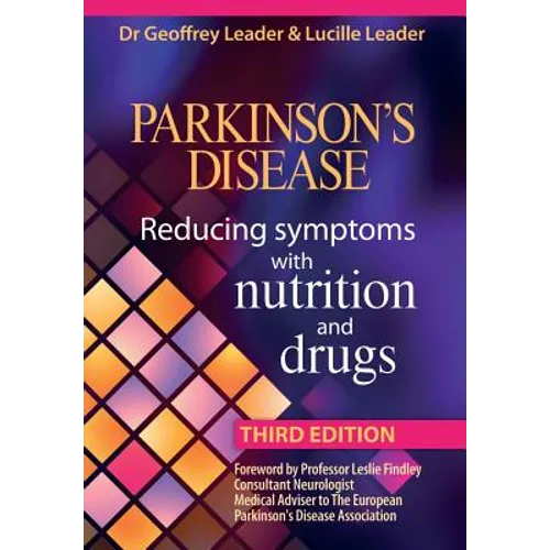 Parkinsons Disease Reducing Symptoms with Nutrition and Drugs. 2017 Revised Edition