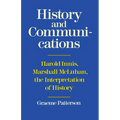 History and Communications: Harold Innis, Marshall McLuhan, the Interpretation of History