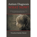 Autism Diagnosis! What Now?: Another Perspective of Parenting a child with ADD/PDD