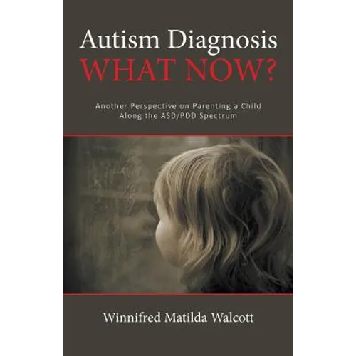 Autism Diagnosis! What Now?: Another Perspective of Parenting a child with ADD/PDD