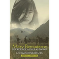 Mary Bernadette: Secrets of a Dallas Moon: A Young Vietnamese Girl's Tale from the Grave about the Killing of JFK