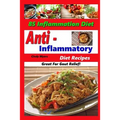 Anti Inflammatory Diet Recipes - 85 Inflammation Diet Recipes - Great For Gout Relief!