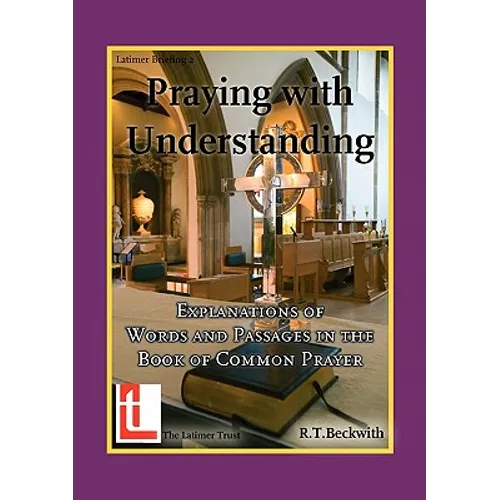 Praying with Understanding: Explanations of Words and Passages in the Book of Common Prayer