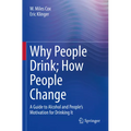 Why People Drink; How People Change: A Guide to Alcohol and People's Motivation for Drinking It