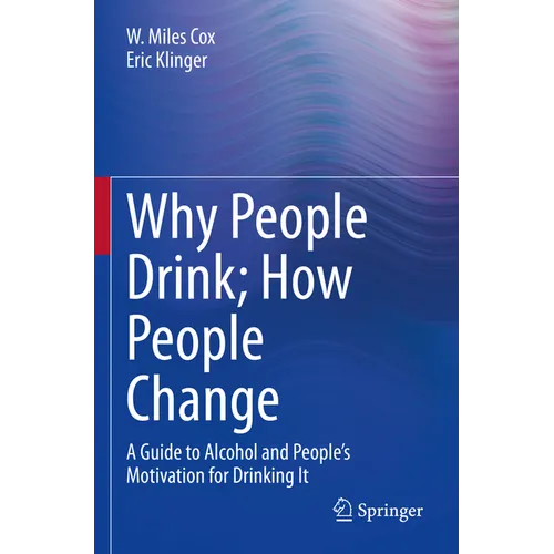 Why People Drink; How People Change: A Guide to Alcohol and People's Motivation for Drinking It