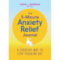 The 5-Minute Anxiety Relief Journal: A Creative Way to Stop Freaking Out