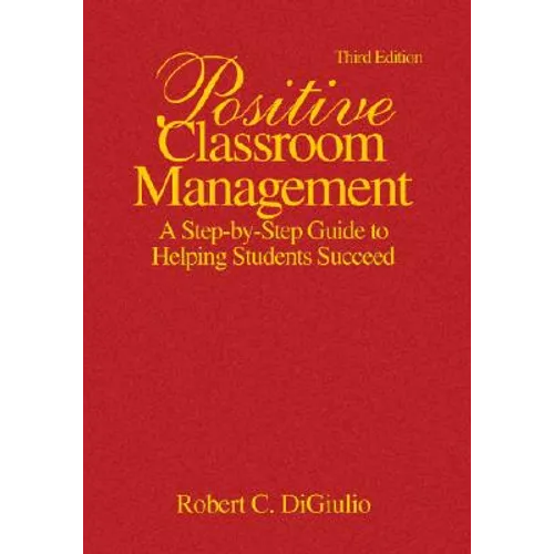 Positive Classroom Management: A Step-by-Step Guide to Helping Students Succeed