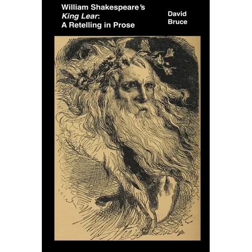 William Shakespeare's King Lear: A Retelling in Prose