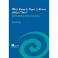 What Parents Need to Know about Teens: Facts, Myths and Strategies