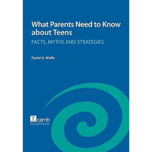 What Parents Need to Know about Teens: Facts, Myths and Strategies