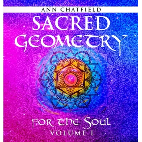Sacred Geometry for the Soul: Volume I