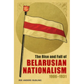 The Rise and Fall of Belarusian Nationalism, 1906-1931