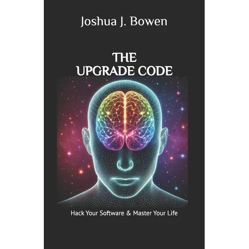 The Upgrade Code: Hack Your Software & Master Your Life