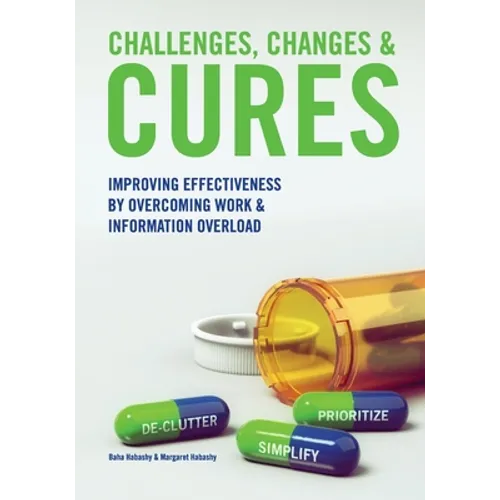 Challenges, Changes & Cures: Improving Effectiveness By Overcoming Work And Information Overload - Paperback