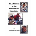 On A Mission to the Tarahumara Mountains