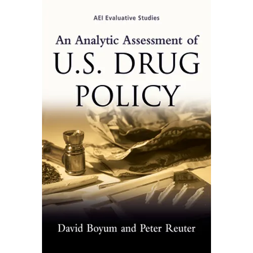 An Analytic Assessment of U.S. Drug Policy