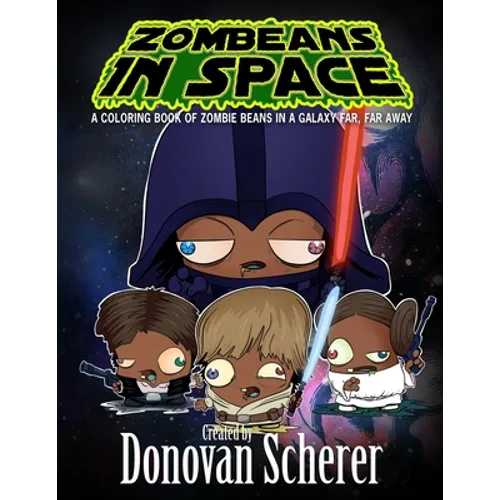 ZomBeans in Space: A Coloring Book of Zombie Beans in a Galaxy Far, Far Away