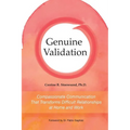 Genuine Validation: Compassionate Communication That Transforms Difficult Relationships at Home and Work