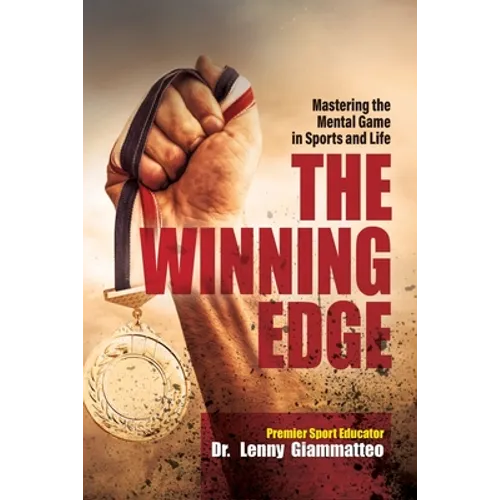 The Winning Edge: Mastering the Mental Game In Sports and Life