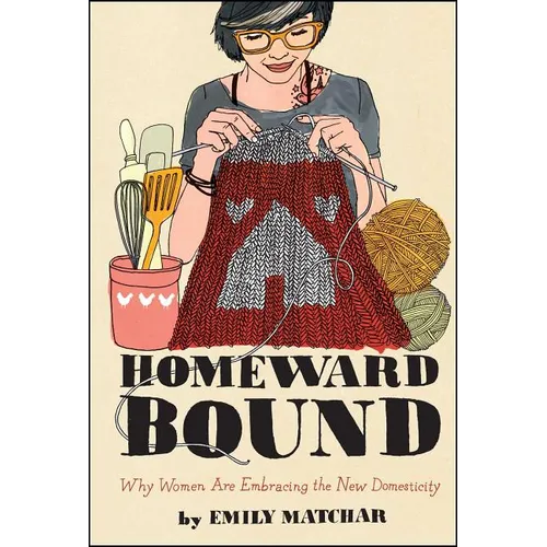 Homeward Bound: Why Women Are Embracing the New Domesticity