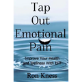 Tap Out Emotional Pain: Use This Emotional Freedom Technique to Improve Your Health and Wellness