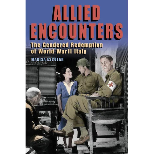 Allied Encounters: The Gendered Redemption of World War II Italy