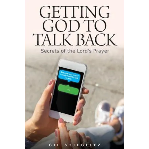 Getting God to Talk Back: Secrets of the Lord's Prayer