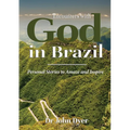 Encounters with God in Brazil: Personal Stories to Amaze and Inspire