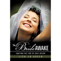 The Bride Awake: Igniting the Fire of Holy Desire