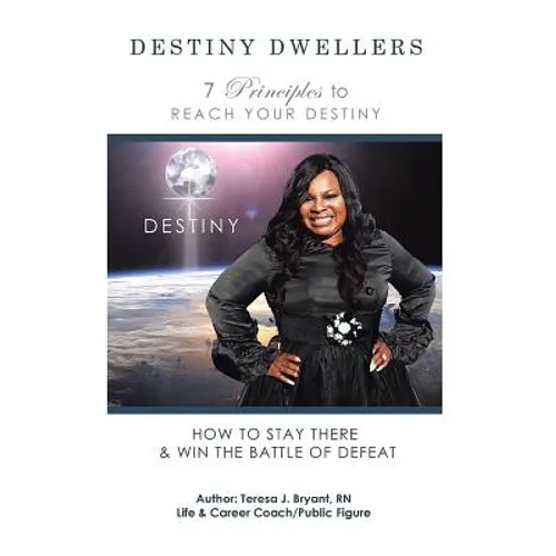 Destiny Dwellers: 7 Principles to Reach Your Destiny