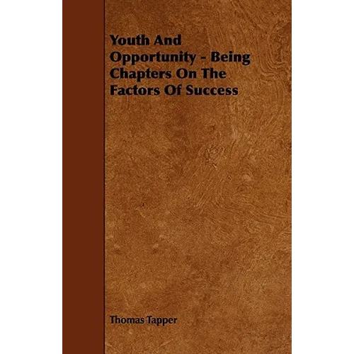 Youth And Opportunity - Being Chapters On The Factors Of Success
