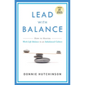 Lead with Balance: How to Master Work-Life Balance in an Imbalanced Culture