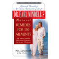 Dr. Earl Mindell's Natural Remedies for 150 Ailments