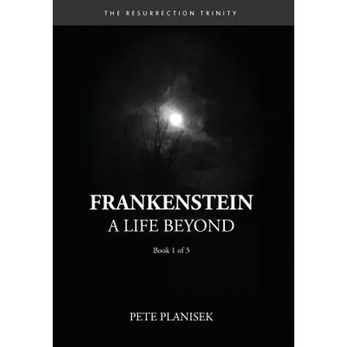 Frankenstein A Life Beyond: (Book 1 of 3) The Resurrection Trinity