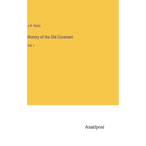 History of the Old Covenant: Vol. I