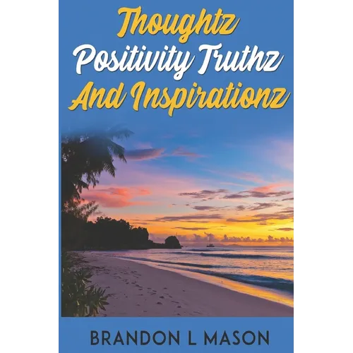 Thoughtz Positivity Truthz and Inspirationz