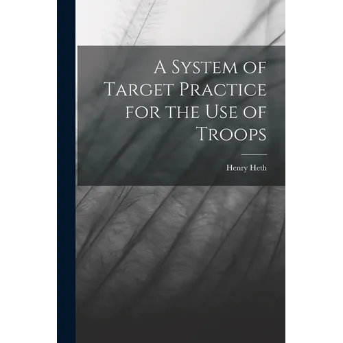 A System of Target Practice for the Use of Troops
