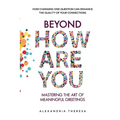 Beyond 'How Are You': Mastering the Art of Meaningful Greetings