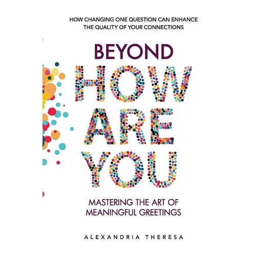 Beyond 'How Are You': Mastering the Art of Meaningful Greetings