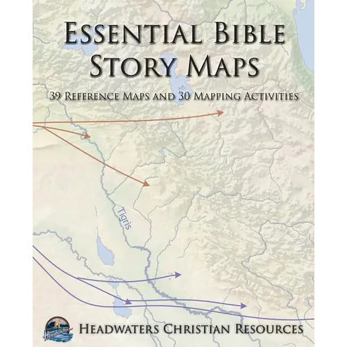 Essential Bible Story Maps: 39 Reference Maps and 30 Mapping Activities