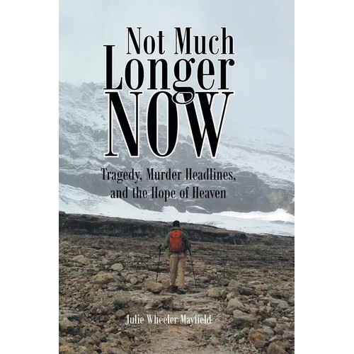 Not Much Longer Now: Tragedy, Murder Headlines, and the Hope of Heaven