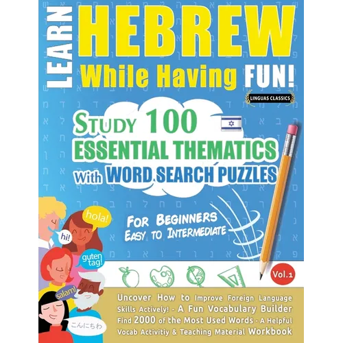Learn Hebrew While Having Fun! - For Beginners: EASY TO INTERMEDIATE - STUDY 100 ESSENTIAL THEMATICS WITH WORD SEARCH PUZZLES - VOL.1 - Uncover How to