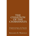 The Cessation of the Charismata: Understanding the Nature of Healing Miracles Today