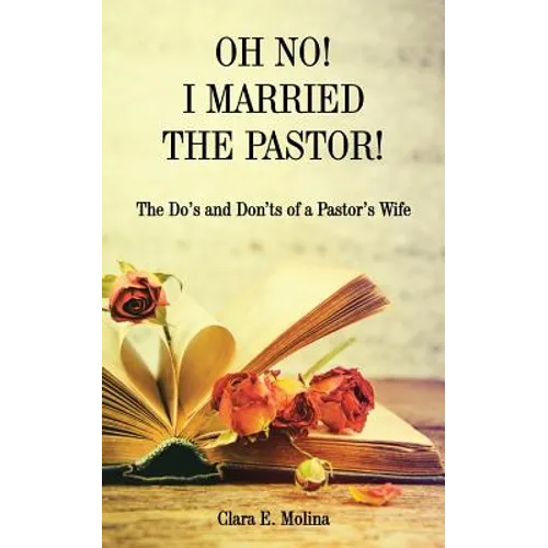 Oh No! I Married the Pastor!: The Dos and Don'ts of a Pastor's Wife