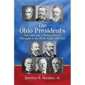 The Ohio Presidents: Eight Men and a Binding Political Philosophy in the White House, 1841-1923