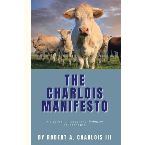 The Charlois Manifesto: A practical philosophy for living an abundant life