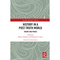 History in a Post-Truth World: Theory and Praxis