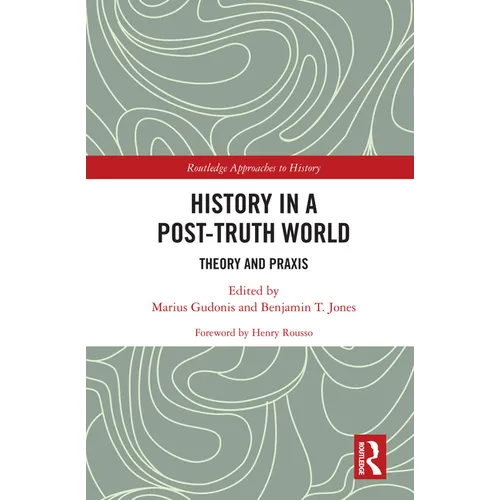 History in a Post-Truth World: Theory and Praxis
