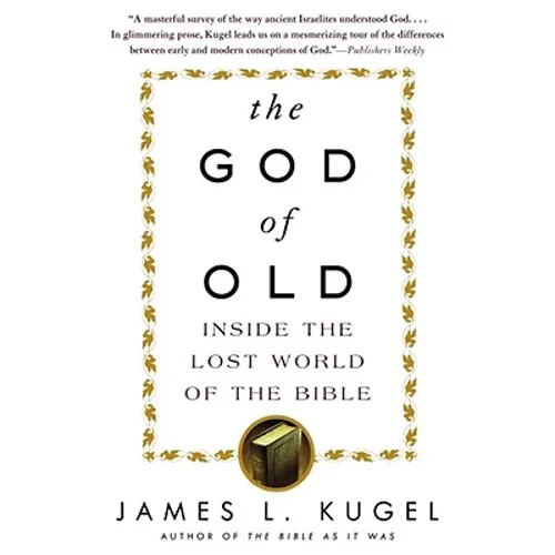 The God of Old: Inside the Lost World of the Bible