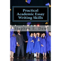 Practical Academic Essay Writing Skills: An International ESL Students English Essay Writing Book